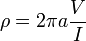 \rho =2\pi a{\frac  {V}{I}}