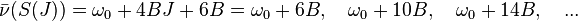 {\bar  \nu }(S(J))=\omega _{0}+4BJ+6B=\omega _{0}+6B,\quad \omega _{0}+10B,\quad \omega _{0}+14B,\quad ...