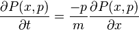 {\frac  {\partial P(x,p)}{\partial t}}={\frac  {-p}{m}}{\frac  {\partial P(x,p)}{\partial x}}