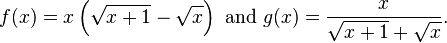 f(x)=x\left({\sqrt  {x+1}}-{\sqrt  {x}}\right){\text{ and }}g(x)={\frac  {x}{{\sqrt  {x+1}}+{\sqrt  {x}}}}.