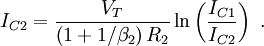 I_{{C2}}={\frac  {V_{T}}{\left(1+1/\beta _{2}\right)R_{2}}}\ln \left({\frac  {I_{{C1}}}{I_{{C2}}}}\right)\ .