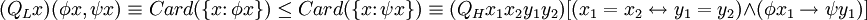 (Q_{L}x)(\phi x,\psi x)\equiv Card(\{x\colon \phi x\})\leq Card(\{x\colon \psi x\})\equiv (Q_{H}x_{1}x_{2}y_{1}y_{2})[(x_{1}=x_{2}\leftrightarrow y_{1}=y_{2})\land (\phi x_{1}\rightarrow \psi y_{1})]