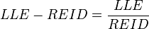 LLE-REID={\frac  {LLE}{REID}}