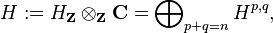 H:=H_{{{\mathbf  {Z}}}}\otimes _{{{\mathbf  Z}}}{{\mathbf  C}}=\bigoplus \nolimits _{{p+q=n}}H^{{p,q}},