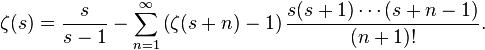 \zeta (s)={\frac  {s}{s-1}}-\sum _{{n=1}}^{\infty }\left(\zeta (s+n)-1\right){\frac  {s(s+1)\cdots (s+n-1)}{(n+1)!}}.\!