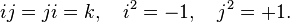 ij=ji=k,\quad i^{2}=-1,\quad j^{2}=+1.