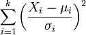 \sum_{i=1}^k \left(\frac{X_i-\mu_i}{\sigma_i}\right)^2