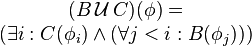 {\begin{matrix}(B\,{\mathcal  {U}}\,C)(\phi )=\\(\exists i:C(\phi _{i})\land (\forall j<i:B(\phi _{j})))\end{matrix}}