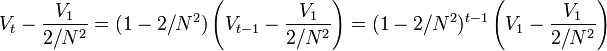 V_{t}-{\frac  {V_{1}}{2/N^{2}}}=(1-2/N^{2})\left(V_{{t-1}}-{\frac  {V_{1}}{2/N^{2}}}\right)=(1-2/N^{2})^{{t-1}}\left(V_{1}-{\frac  {V_{1}}{2/N^{2}}}\right)