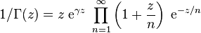 1/\Gamma (z)=z\;{\mbox{e}}^{{\gamma z}}\;\prod _{{n=1}}^{{\infty }}\left(1+{\frac  {z}{n}}\right)\;{\mbox{e}}^{{-z/n}}