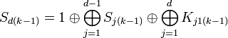 S_{{d(k-1)}}=1\oplus \bigoplus _{{j=1}}^{{d-1}}S_{{j(k-1)}}\oplus \bigoplus _{{j=1}}^{{d}}K_{{j1(k-1)}}