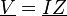 \underline {V}=\underline {I}\underline {Z}