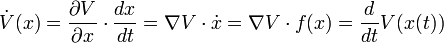 {\dot  {V}}(x)={\frac  {\partial V}{\partial x}}\cdot {\frac  {dx}{dt}}=\nabla V\cdot {\dot  {x}}=\nabla V\cdot f(x)={\frac  {d}{dt}}V(x(t))