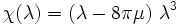 \chi (\lambda )=\left(\lambda -8\pi \mu \right)\,\lambda ^{3}