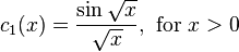 c_{1}(x)={\frac  {\sin {{\sqrt  x}}}{{\sqrt  x}}},{\text{ for }}x>0