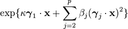 \exp\{\kappa {\boldsymbol  {\gamma }}_{1}\cdot {\mathbf  {x}}+\sum _{{j=2}}^{p}\beta _{{j}}({\boldsymbol  {\gamma }}_{j}\cdot {\mathbf  {x}})^{2}\}