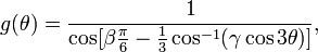g(\theta )={\frac  {1}{\cos[\beta {\frac  {\pi }{6}}-{\frac  {1}{3}}\cos ^{{-1}}(\gamma \cos 3\theta )]}},