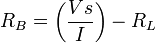 R_{B}=\left({\frac  {Vs}{I}}\right)-R_{L}