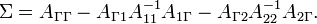 \Sigma =A_{{\Gamma \Gamma }}-A_{{\Gamma 1}}A_{{11}}^{{-1}}A_{{1\Gamma }}-A_{{\Gamma 2}}A_{{22}}^{{-1}}A_{{2\Gamma }}.