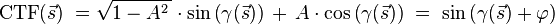 \operatorname {CTF}({\vec  {s}})\;={\sqrt  {1-A^{2}\,}}\cdot \sin {\left(\gamma ({\vec  {s}})\right)}\,+\,A\cdot \cos {\left(\gamma ({\vec  {s}})\right)}\;=\;\sin {\left(\gamma ({\vec  {s}})+\varphi \right)}