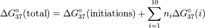 \Delta G_{{37}}^{\circ }({\mathrm  {total}})=\Delta G_{{37}}^{\circ }({\mathrm  {initiations}})+\sum _{{i=1}}^{{10}}n_{i}\Delta G_{{37}}^{\circ }(i)