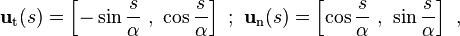 {\mathbf  {u}}_{{\mathrm  {t}}}(s)=\left[-\sin {\frac  {s}{\alpha }}\ ,\ \cos {\frac  {s}{\alpha }}\right]\ ;\ {\mathbf  {u}}_{{\mathrm  {n}}}(s)=\left[\cos {\frac  {s}{\alpha }}\ ,\ \sin {\frac  {s}{\alpha }}\right]\ ,