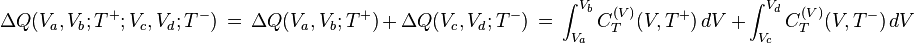 \Delta Q(V_{a},V_{b};T^{+};V_{c},V_{d};T^{-})\,=\,\Delta Q(V_{a},V_{b};T^{+})\,+\,\Delta Q(V_{c},V_{d};T^{-})\,=\,\int _{{V_{a}}}^{{V_{b}}}C_{T}^{{(V)}}(V,T^{+})\,dV\,+\,\int _{{V_{c}}}^{{V_{d}}}C_{T}^{{(V)}}(V,T^{-})\,dV\ 