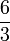 {\frac  {6}{3}}