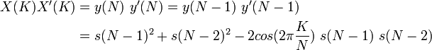 {\begin{aligned}X(K)X'(K)&=y(N)\ y'(N)=y(N-1)\ y'(N-1)\\&=s(N-1)^{2}+s(N-2)^{2}-2cos(2\pi {\frac  {K}{N}})\ s(N-1)\ s(N-2)\end{aligned}}