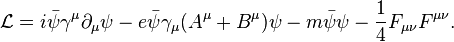 {\mathcal  {L}}=i{\bar  \psi }\gamma ^{\mu }\partial _{\mu }\psi -e{\bar  {\psi }}\gamma _{\mu }(A^{\mu }+B^{\mu })\psi -m{\bar  {\psi }}\psi -{\frac  {1}{4}}F_{{\mu \nu }}F^{{\mu \nu }}.\,