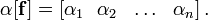 \alpha [{\mathbf  {f}}]=\left[\alpha _{1}\ \ \alpha _{2}\ \ \dots \ \ \alpha _{n}\right].