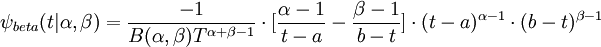 \psi _{{beta}}(t|\alpha ,\beta )={\frac  {-1}{B(\alpha ,\beta )T^{{\alpha +\beta -1}}}}\cdot [{\frac  {\alpha -1}{t-a}}-{\frac  {\beta -1}{b-t}}]\cdot (t-a)^{{\alpha -1}}\cdot (b-t)^{{\beta -1}}