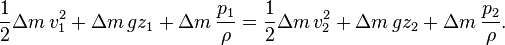 {\frac  12}\Delta m\,v_{1}^{2}+\Delta m\,gz_{1}+\Delta m\,{\frac  {p_{1}}{\rho }}={\frac  12}\Delta m\,v_{2}^{2}+\Delta m\,gz_{2}+\Delta m\,{\frac  {p_{2}}{\rho }}.