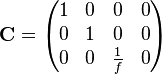 {\mathbf  {C}}={\begin{pmatrix}1&0&0&0\\0&1&0&0\\0&0&{\frac  {1}{f}}&0\end{pmatrix}}