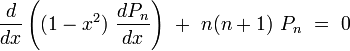 {\frac  {d}{dx}}\left((1-x^{2})\ {\frac  {dP_{n}}{dx}}\right)\ +\ n(n+1)\ P_{n}\ =\ 0