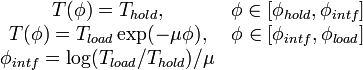 {\begin{matrix}T(\phi )=T_{{hold}},&\phi \in [\phi _{{hold}},\phi _{{intf}}]\\T(\phi )=T_{{load}}\exp(-\mu \phi ),&\phi \in [\phi _{{intf}},\phi _{{load}}]\\\phi _{{intf}}=\log(T_{{load}}/T_{{hold}})/\mu &\end{matrix}}