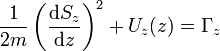 {\frac  {1}{2m}}\left({\frac  {{\mathrm  {d}}S_{{z}}}{{\mathrm  {d}}z}}\right)^{{2}}+U_{{z}}(z)=\Gamma _{{z}}