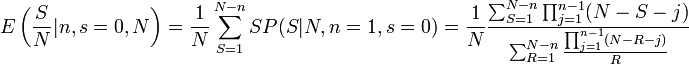 E\left({S \over N}|n,s=0,N\right)={1 \over N}\sum _{{S=1}}^{{N-n}}SP(S|N,n=1,s=0)={1 \over N}{\sum _{{S=1}}^{{N-n}}\prod _{{j=1}}^{{n-1}}(N-S-j) \over \sum _{{R=1}}^{{N-n}}{\prod _{{j=1}}^{{n-1}}(N-R-j) \over R}}