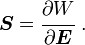 {\boldsymbol  {S}}={\cfrac  {\partial W}{\partial {\boldsymbol  {E}}}}~.