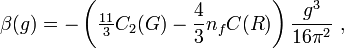 \beta (g)=-\left({\tfrac  {11}{3}}C_{2}(G)-{\frac  {4}{3}}n_{f}C(R)\right){\frac  {g^{3}}{16\pi ^{2}}}~,