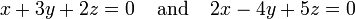 x+3y+2z=0\;\;\;\;{\text{and}}\;\;\;\;2x-4y+5z=0