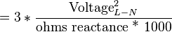 =3*{\frac  {{\text{Voltage}}_{{L-N}}^{2}}{{\text{ohms reactance}}{\text{ * 1000}}}}