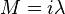 M=i\lambda \,