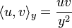 \langle u,v\rangle _{y}={\frac  {uv}{y^{2}}}