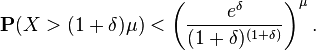 {\mathbf  {P}}(X>(1+\delta )\mu )<\left({\frac  {e^{\delta }}{(1+\delta )^{{(1+\delta )}}}}\right)^{\mu }.