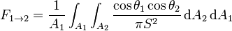 F_{{1\rightarrow 2}}={\frac  {1}{A_{1}}}\int _{{A_{1}}}\int _{{A_{2}}}{\frac  {\cos \theta _{1}\cos \theta _{2}}{\pi S^{2}}}\,{\hbox{d}}A_{2}\,{\hbox{d}}A_{1}