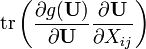 {{\rm {tr}}}\left({\frac  {\partial g({\mathbf  {U}})}{\partial {\mathbf  {U}}}}{\frac  {\partial {\mathbf  {U}}}{\partial X_{{ij}}}}\right)