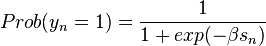 Prob(y_{n}=1)={1 \over 1+exp(-\beta s_{n})}