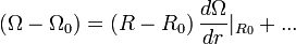 \left(\Omega -\Omega _{{0}}\right)=\left(R-R_{{0}}\right){\frac  {d\Omega }{dr}}|_{{R_{{0}}}}+...