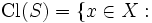 {\mbox{Cl}}(S)=\{x\in X: